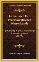 Grundlagen Der Pharmaceutischen Waarenkunde: Einleitung in Das Studium Der Pharmacognosie (Classic Reprint) 1141823152 Book Cover