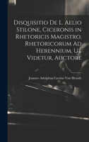 Disquisitio De L. Aelio Stilone, Ciceronis in Rhetoricis Magistro, Rhetoricorum Ad Herennium, Ut Videtur, Auctore 1020659114 Book Cover