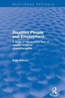 Revival: Disabled People and Employment (2001): A Study of the Working Lives of Visually Impaired Physiotherapists 1138726117 Book Cover