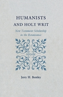 Humanists and Holy Writ: New Testament Scholarship in the Renaissance 0691155607 Book Cover