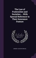 The law of fraternities and societies: ... with special reference to their insurance feature. 124007333X Book Cover