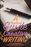 A Practical Guide to Healing Through Creative Writing: Gentle Step-by-Step Guidance to Healing and Self-Belief Through Creative Writing 1068456558 Book Cover