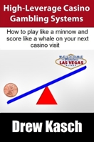 High-Leverage Casino Gambling Systems: How to play like a minnow and score like a whale on your next casino visit 1478107790 Book Cover