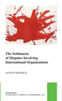 The Settlement of Disputes Involving International Organizations (Pocket Books of the Hague Academy of International Law / Les) 9004735631 Book Cover