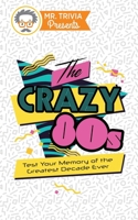 Mr. Trivia Presents: The Crazy 80s: Test Your Memory of the Greatest Decade Ever 0979391180 Book Cover