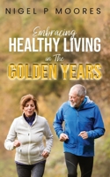 Embracing Healthy Living in The Golden Years B0CRLFG67R Book Cover