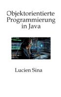 Objektorientierte Programmierung in Java: Schwerpunkt ist die objektorientierte Denkweise: Sie lernen Kapselung, Klassifizierung, Vererbung, ... und Entwurfsüberlegungen, ergänzt durch viele 3384755456 Book Cover