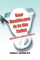 Your Healthcare Is in the Toilet...... 1436351936 Book Cover
