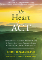 The Heart of ACT: Developing a Flexible, Process-Based, and Client-Centered Practice Using Acceptance and Commitment Therapy [16pt Large Print Edition] 1684030390 Book Cover