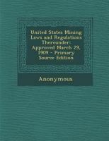 United States Mining Laws and Regulations Thereunder: Approved March 29, 1909 128935376X Book Cover