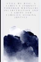 Still We Rise: A Family’s Journey Through Wrongful incarceration and a guide for families seeking justice. B0FDNR9PLW Book Cover