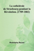 La cathédrale de Strasbourg pendant la Révolution. (1789-1802) (French Edition) 9364733231 Book Cover