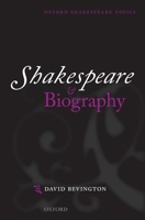 Shakespeare and Biography (Oxford Shakespeare Topics) 0199586470 Book Cover