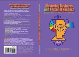 Mastering Business and Personal Success: Understanding How People Think and Behave 0985423609 Book Cover