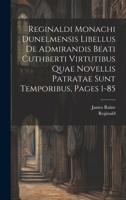 Reginaldi Monachi Dunelmensis Libellus De Admirandis Beati Cuthberti Virtutibus Quae Novellis Patratae Sunt Temporibus, Pages 1-85 1020405120 Book Cover