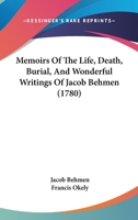 Memoirs Of The Life, Death, Burial, And Wonderful Writings Of Jacob Behmen 1104191458 Book Cover