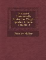 Histoire Universelle Divis E En Vingt-Quatre Livres, Volume 3 1249950465 Book Cover