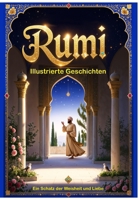 RUMI – Illustrierte Geschichten: Ein Schatz der Weisheit und Liebe (German Edition) B0GNQFMLK3 Book Cover