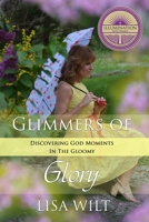 Glimmers of Glory: Discovering God Moments in the Gloomy 1732533229 Book Cover