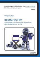 Roboter im Film: Audiovisuelle Artikulationen des Verhältnisses zwischen Mensch und Technik (Magdeburger Schriftenreihe zur Medienbildung. Film - Internet - Computerspiele) 3838203380 Book Cover