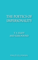 The Poetics of Impersonality: T. S. Eliot and Ezra Pound 0748691294 Book Cover