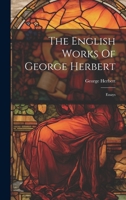 The English Works Of George Herbert: Essays... 1022339389 Book Cover