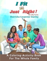 I Fit IN Just Right! A Coloring-Activity Book: Me & My Family 1735650625 Book Cover