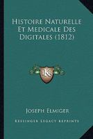 Histoire Naturelle Et Medicale Des Digitales (1812) 1120408156 Book Cover