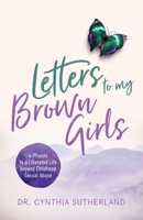 Letters to My Brown Girls: 4-Phases to a Liberated Life Beyond Childhood Sexual Abuse 1644845768 Book Cover
