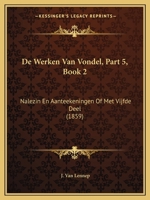 De Werken Van Vondel, Part 5, Book 2: Nalezin En Aanteekeningen Of Met Vijfde Deel (1859) 1168048001 Book Cover