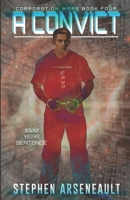 A Convict: (CORPORATION WARS Book 4) 167408837X Book Cover