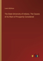 The State University of Indiana. The Causes of its Want of Prosperity Considered 3385404622 Book Cover