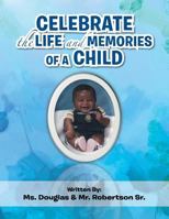 Celebrate the Life and Memories of a Child 1465388222 Book Cover