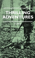 Thrilling adventures;: Guiding, trapping, big game hunting from the Rio Grande to the wilds of Maine, 1444658131 Book Cover