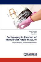 Controversy in Fixation of Mandibular Angle Fracture: Single Miniplate Versus Two Miniplates 3846598682 Book Cover