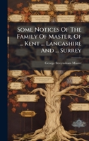 Some Notices Of The Family Of Master, Of ... Kent ... Lancashire And ... Surrey 1024317005 Book Cover