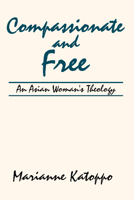 Compassionate and Free - Tersentuh dan Bebas: Teologi Seorang Perempuan Asia 0883440857 Book Cover