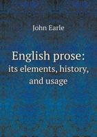 English prose: its elements, history, and usage 114559333X Book Cover