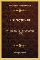 The Playground: Or The Boy's Book Of Games 1165103575 Book Cover