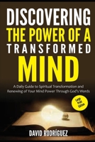 Discovering the Power of a Transformed Mind: A Daily Guide to Spiritual Transformation and Renewing of Your Mind Power through God's Words B08LNLCK34 Book Cover