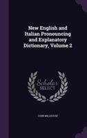 New English And Italian Pronouncing And Explanatory Dictionary, Volume 2 3337229174 Book Cover