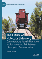 The Future of Holocaust Memory: Contemporary Jewish Narratives in Literature and Art Between History and Remembering (The Holocaust and its Contexts) 3032262828 Book Cover