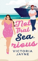 Not that Sea-rious: A cruise ship vacation romance B0FLDKT3XS Book Cover