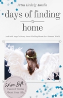 days of finding home: An Earth Angel's Story About Finding Home in a Human World 1093823003 Book Cover