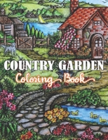Country Garden Coloring Book: A coloring book for adults with charming creative country life, playful animals, beautiful flowers, landscapes and much more! B08KFVW2YZ Book Cover