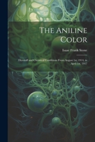 The Aniline Color: Dyestuff and Chemical Conditions From August 1st, 1914, to April 1st, 1917 1021986437 Book Cover