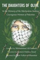 The Daughters of Olive: In the Memory of the Martyrdom-Seeking Courageous Women of Palestine 1733028439 Book Cover
