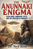 The Anunnaki Enigma: Alien Gods, Sumerian Texts, and the Creation of Humanity B0H2R4WJMQ Book Cover