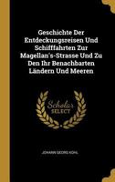 Geschichte Der Entdeckungen Und Schiffahrten Zur Magellan's-Strasse 1145775365 Book Cover