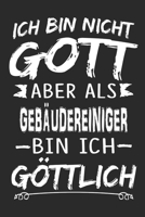 Ich bin nicht Gott aber als Geb�udereiniger bin ich g�ttlich: Notizbuch mit 110 linierten Seiten, Nutzung auch als Dekoration in Form eines Schild bzw. Poster m�glich 1704190061 Book Cover
